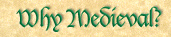 Why Medieval?